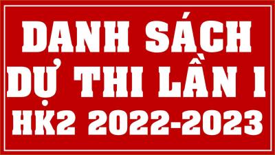 Dự kiến danh sách sinh viên dự thi lần 1 học kỳ 2 (2022-2023) - Lần 1